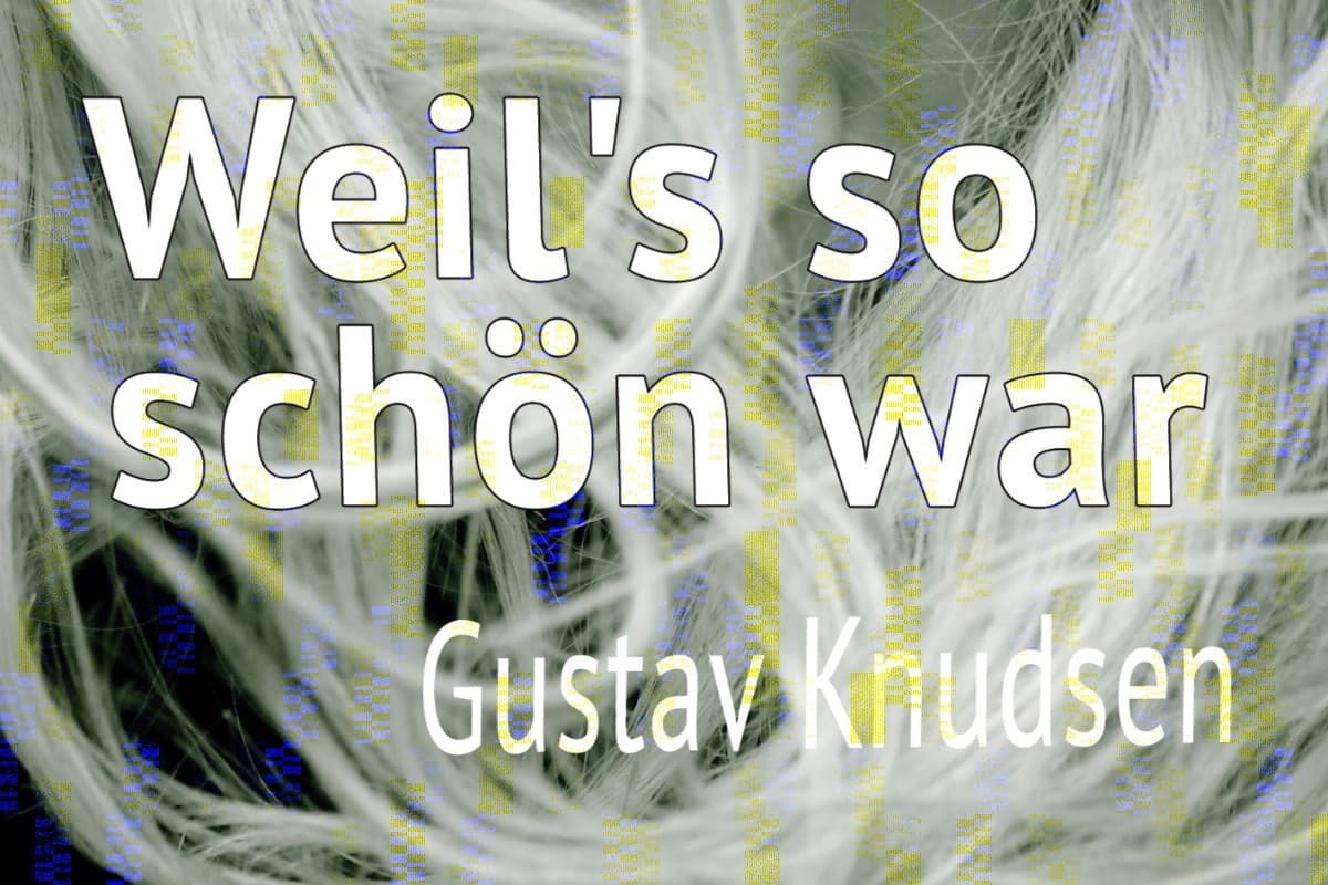 13 - Weil’s so schön war – Gustav Knudsen